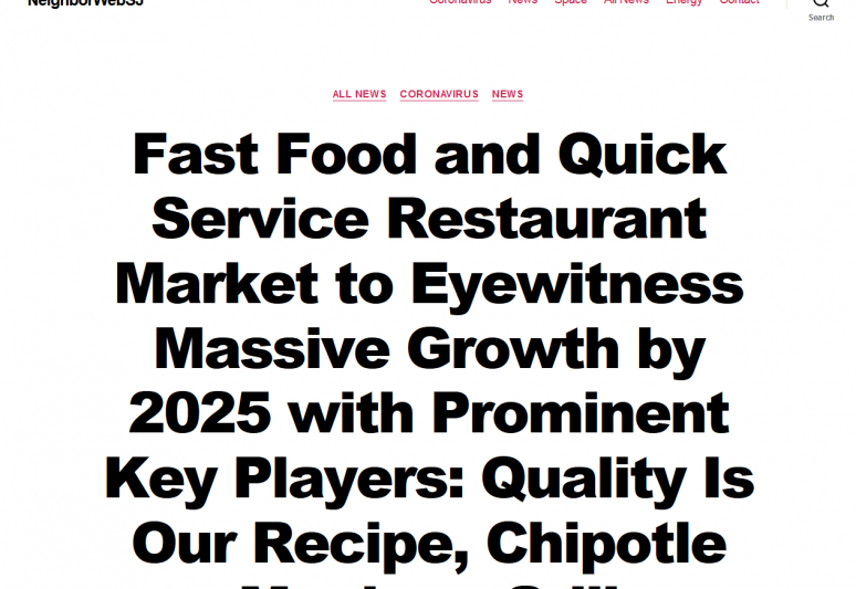 Fast Food and Quick Service Restaurant Market to Eyewitness Massive Growth by 2025 with Prominent Key Players: Quality Is Our Recipe, Chipotle Mexican Grill